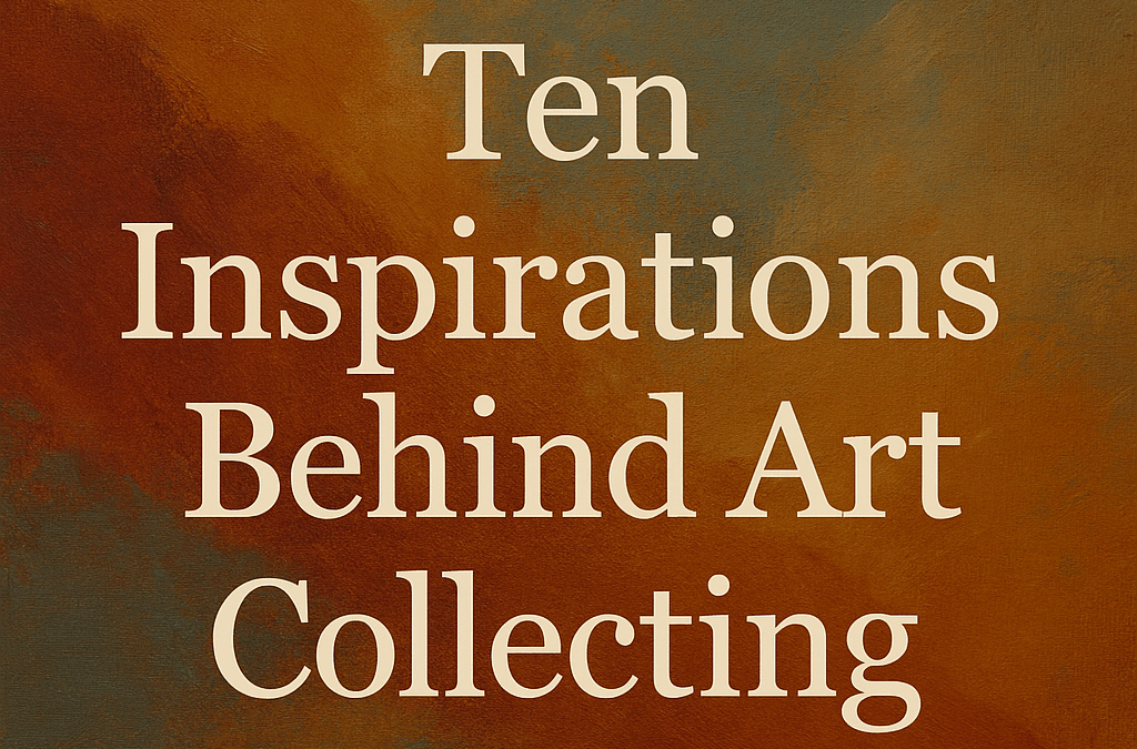 Ten Inspirations Behind Art Collecting
